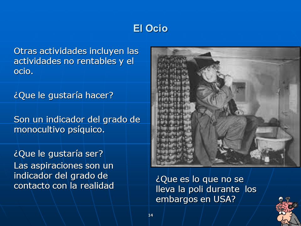 El Ocio Otras actividades incluyen las actividades no rentables y el ocio. ¿Que le gustaría hacer