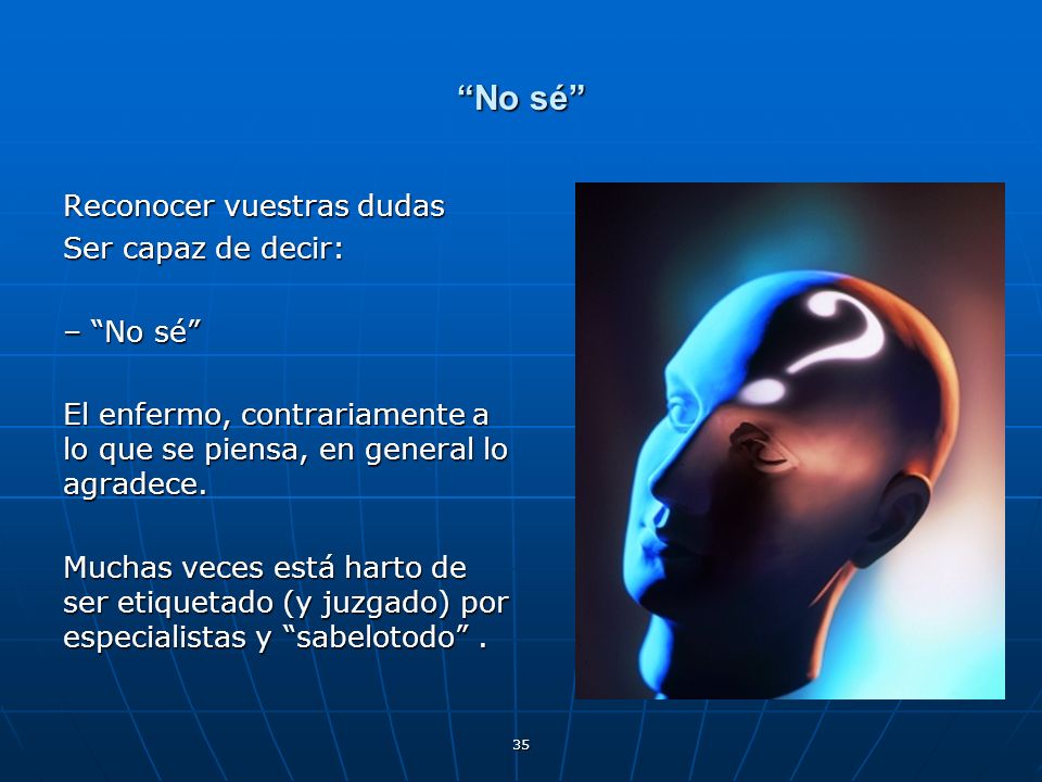 No sé Reconocer vuestras dudas Ser capaz de decir: – No sé