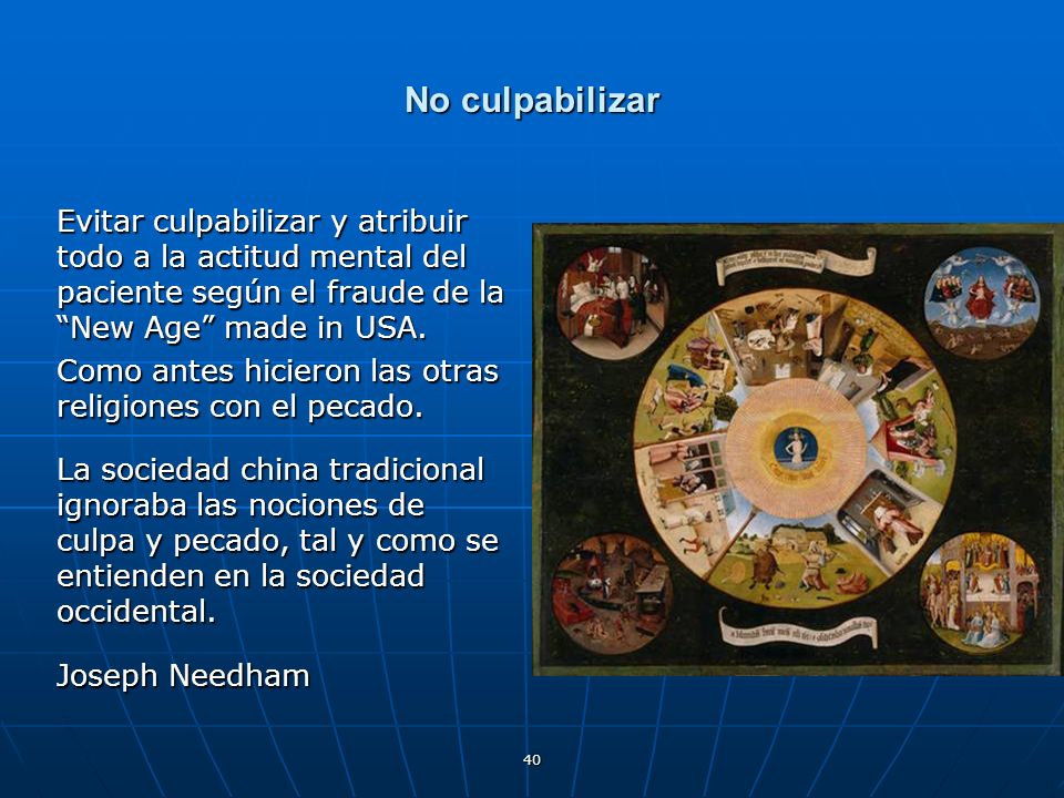 No culpabilizar Evitar culpabilizar y atribuir todo a la actitud mental del paciente según el fraude de la New Age made in USA.