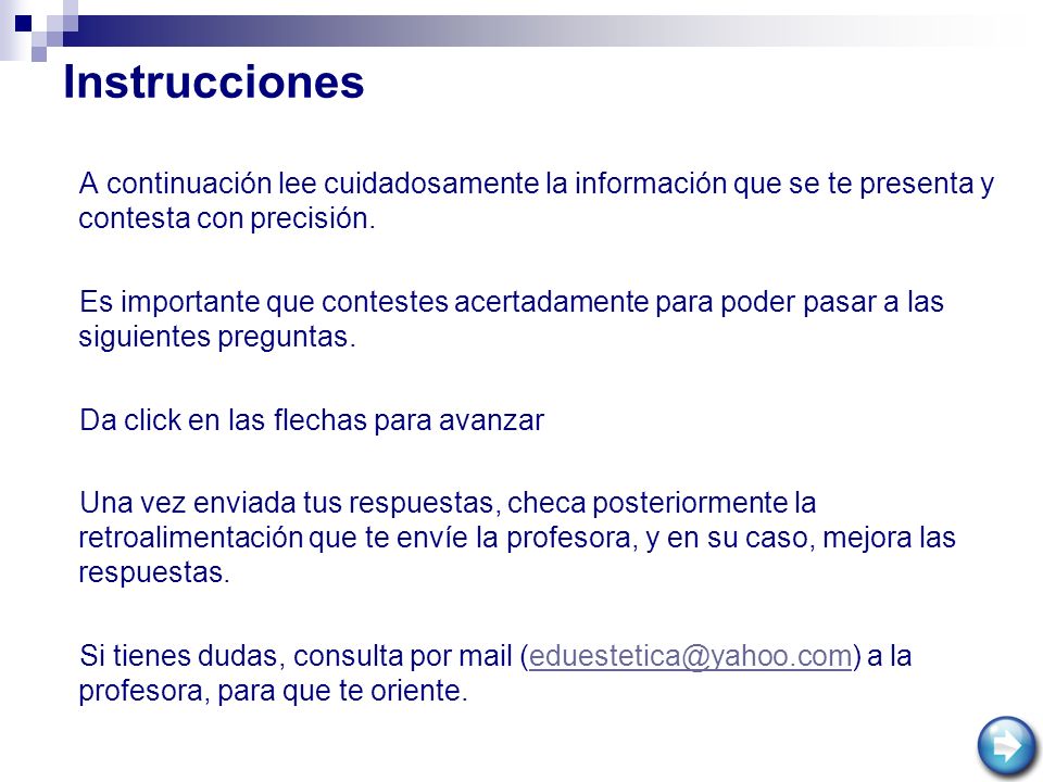 Instrucciones A continuación lee cuidadosamente la información que se te presenta y contesta con precisión.