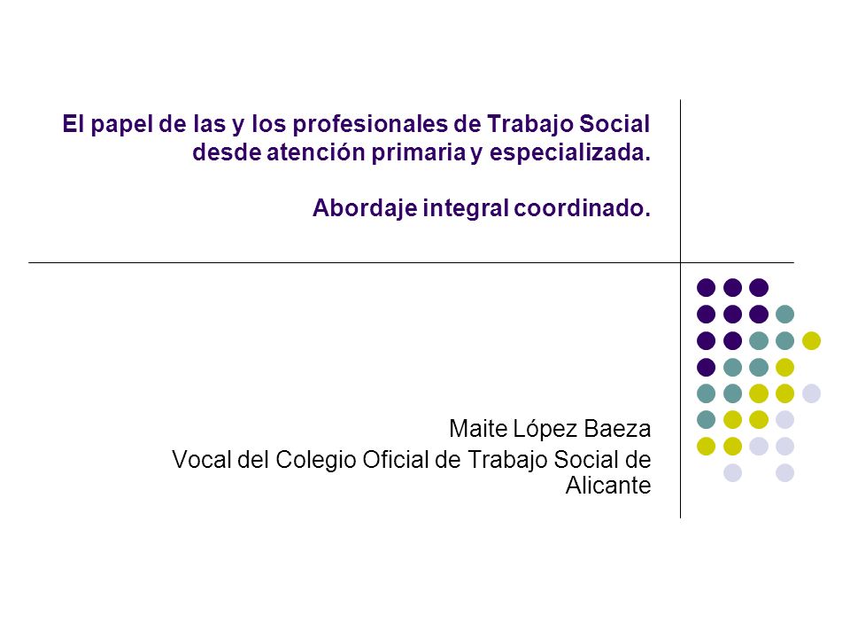 El papel de las y los profesionales de Trabajo Social desde atención primaria y especializada. Abordaje integral coordinado.