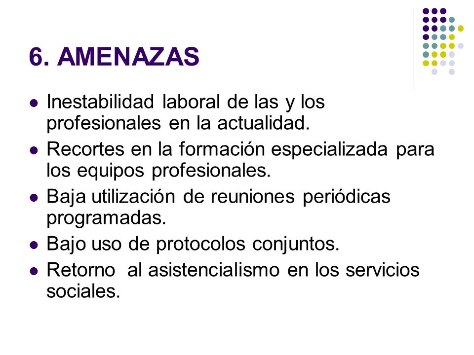 6. AMENAZAS Inestabilidad laboral de las y los profesionales en la actualidad.