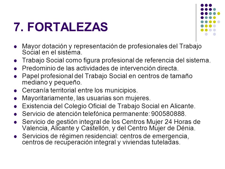 7. FORTALEZAS Mayor dotación y representación de profesionales del Trabajo Social en el sistema.