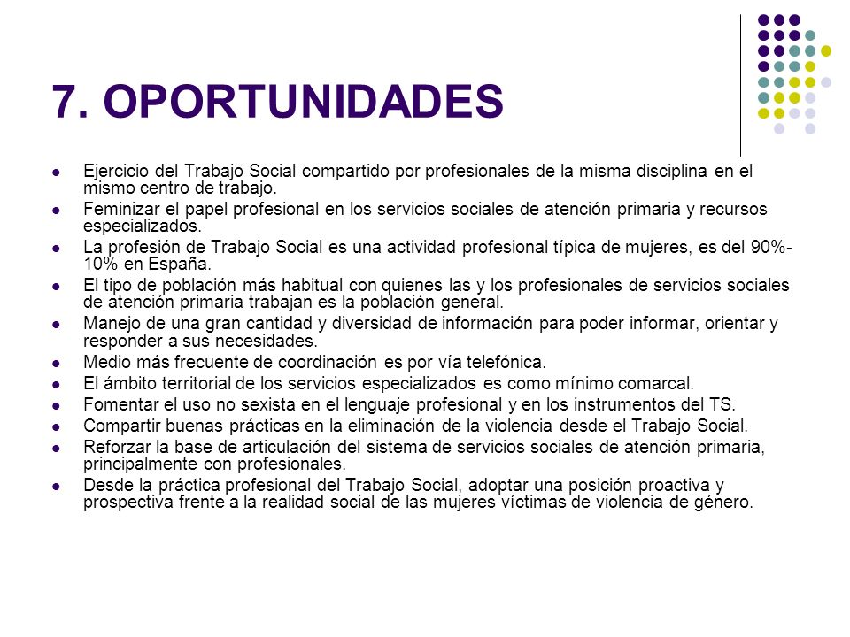 7. OPORTUNIDADES Ejercicio del Trabajo Social compartido por profesionales de la misma disciplina en el mismo centro de trabajo.