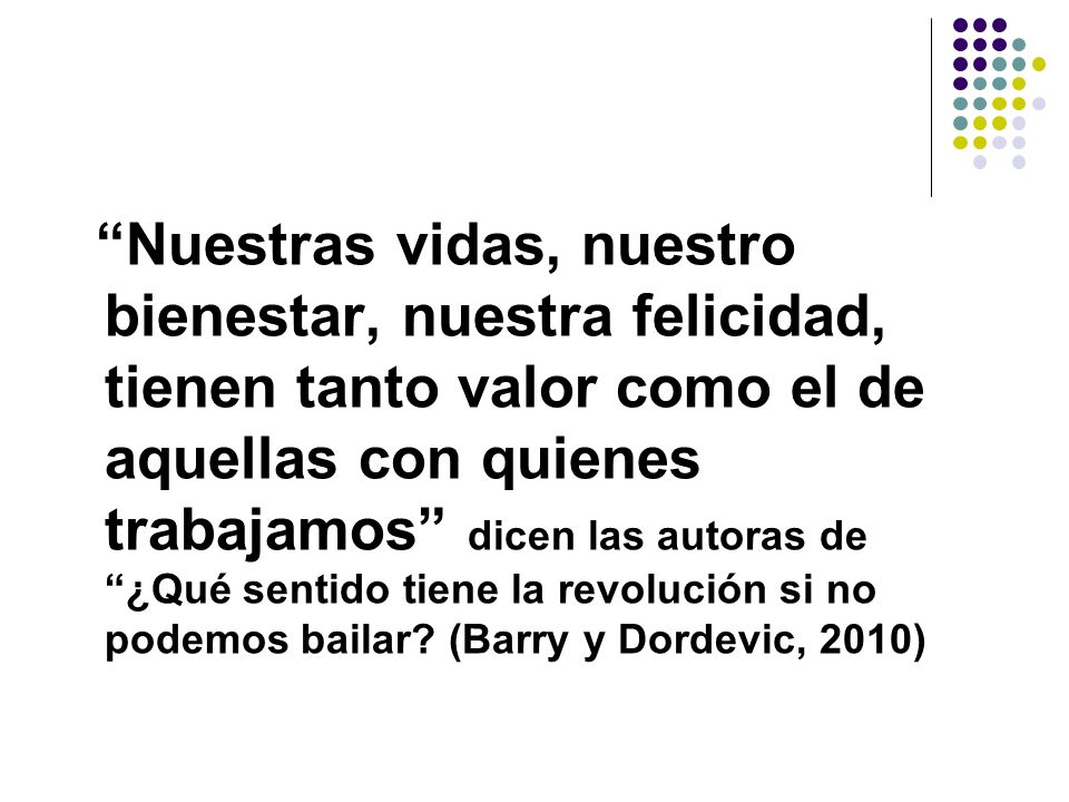 Nuestras vidas, nuestro bienestar, nuestra felicidad, tienen tanto valor como el de aquellas con quienes trabajamos dicen las autoras de ¿Qué sentido tiene la revolución si no podemos bailar.