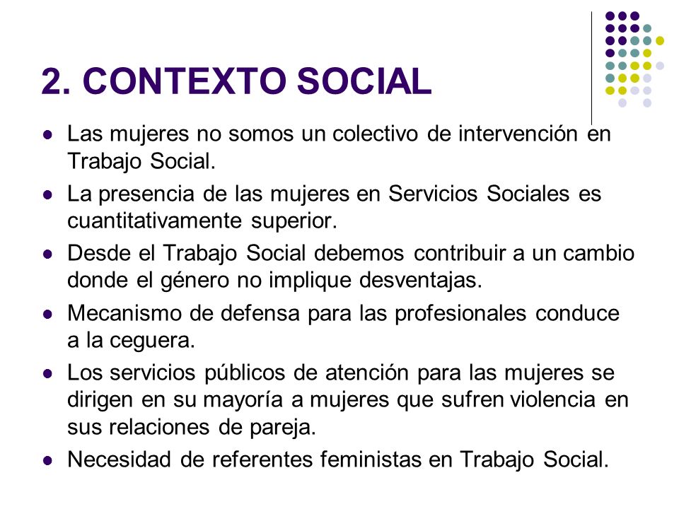 2. CONTEXTO SOCIAL Las mujeres no somos un colectivo de intervención en Trabajo Social.