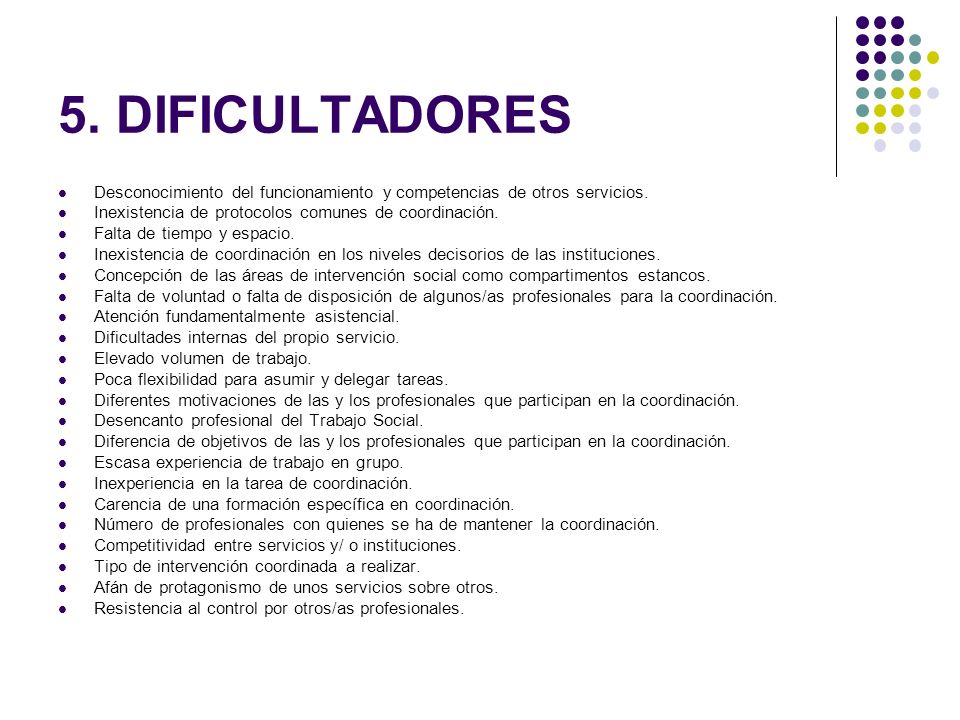 5. DIFICULTADORES Desconocimiento del funcionamiento y competencias de otros servicios. Inexistencia de protocolos comunes de coordinación.