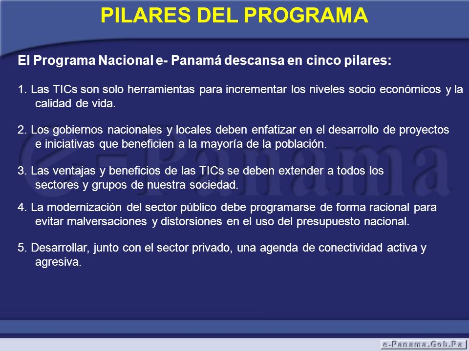 PILARES DEL PROGRAMA El Programa Nacional e- Panamá descansa en cinco pilares: