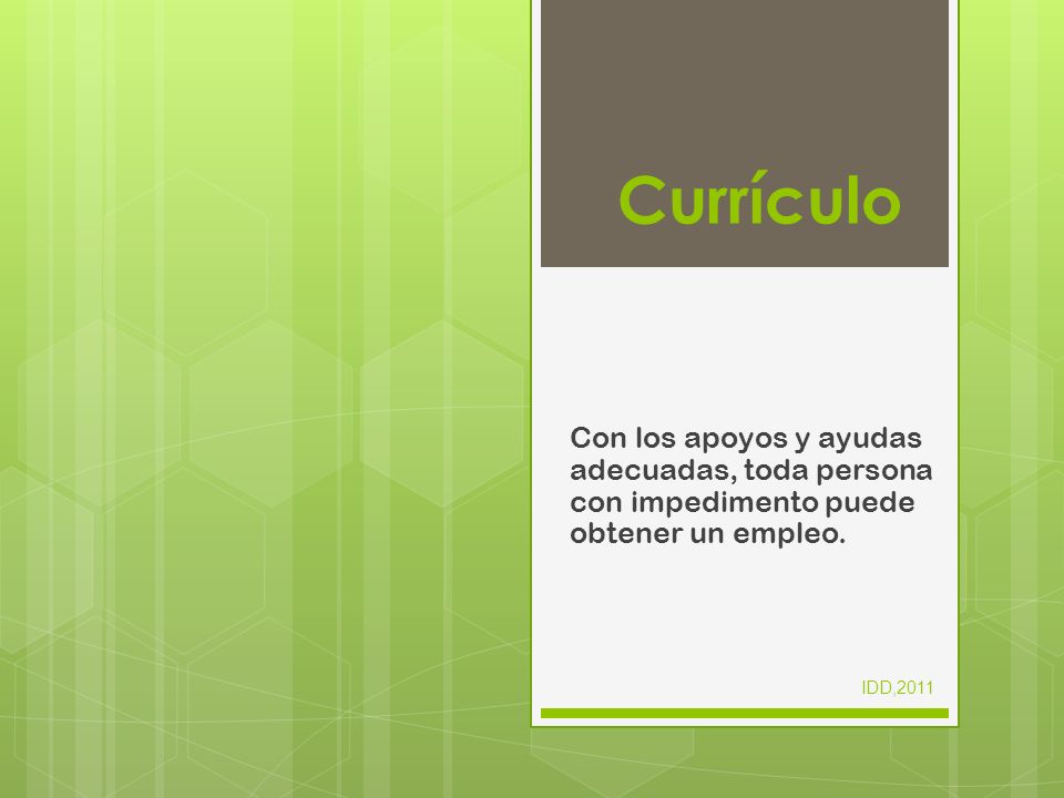 Currículo Con los apoyos y ayudas adecuadas, toda persona con impedimento puede obtener un empleo.