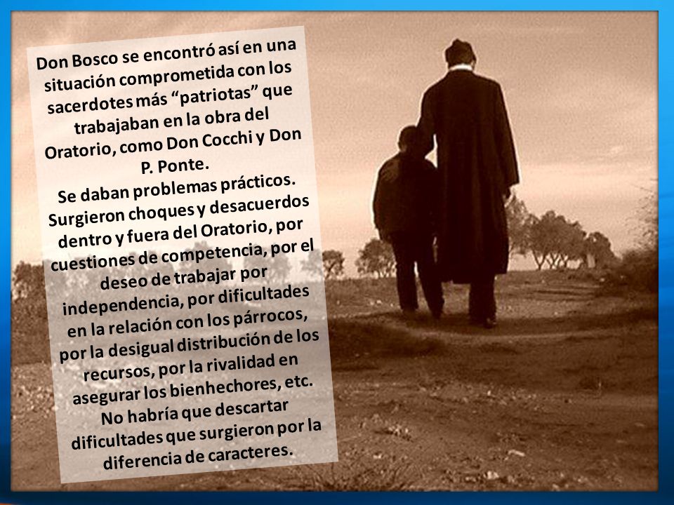 Don Bosco se encontró así en una situación comprometida con los sacerdotes más patriotas que trabajaban en la obra del Oratorio, como Don Cocchi y Don P. Ponte.