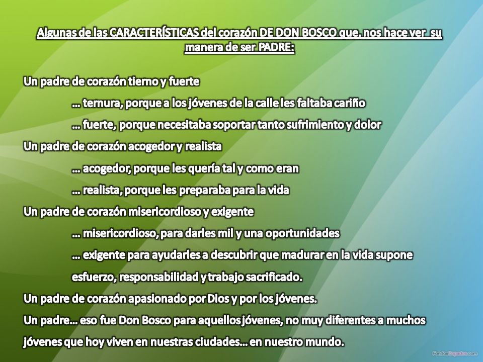 Algunas de las CARACTERÍSTICAS del corazón DE DON BOSCO que, nos hace ver su manera de ser PADRE: