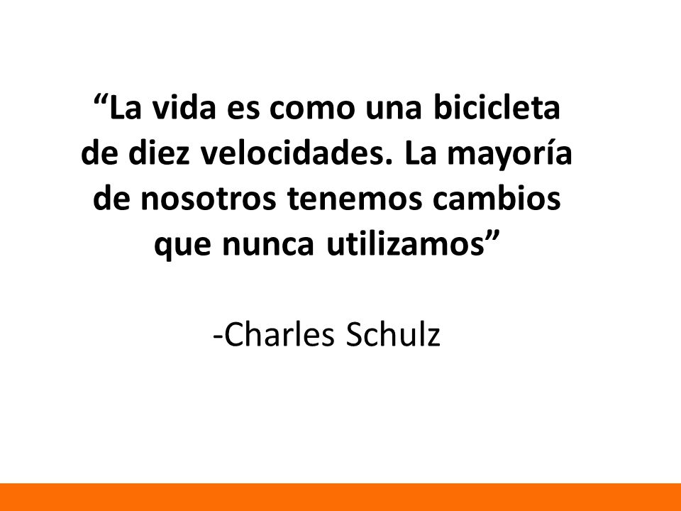 La vida es como una bicicleta de diez velocidades. La mayoría