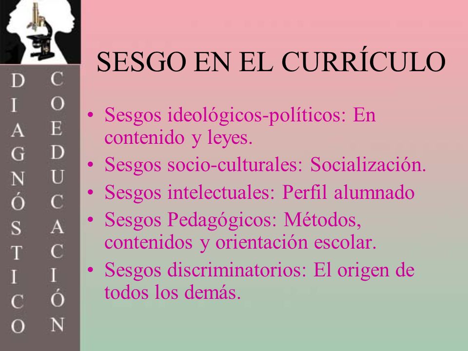 SESGO EN EL CURRÍCULO Sesgos ideológicos-políticos: En contenido y leyes. Sesgos socio-culturales: Socialización.