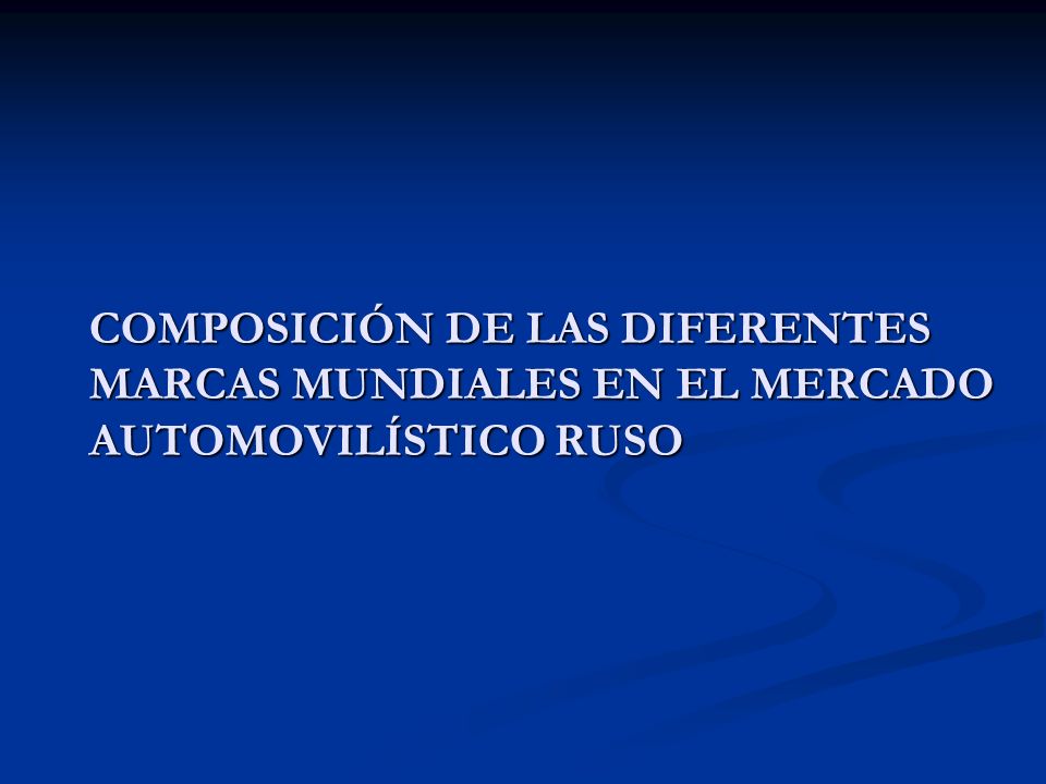 COMPOSICIÓN DE LAS DIFERENTES MARCAS MUNDIALES EN EL MERCADO AUTOMOVILÍSTICO RUSO
