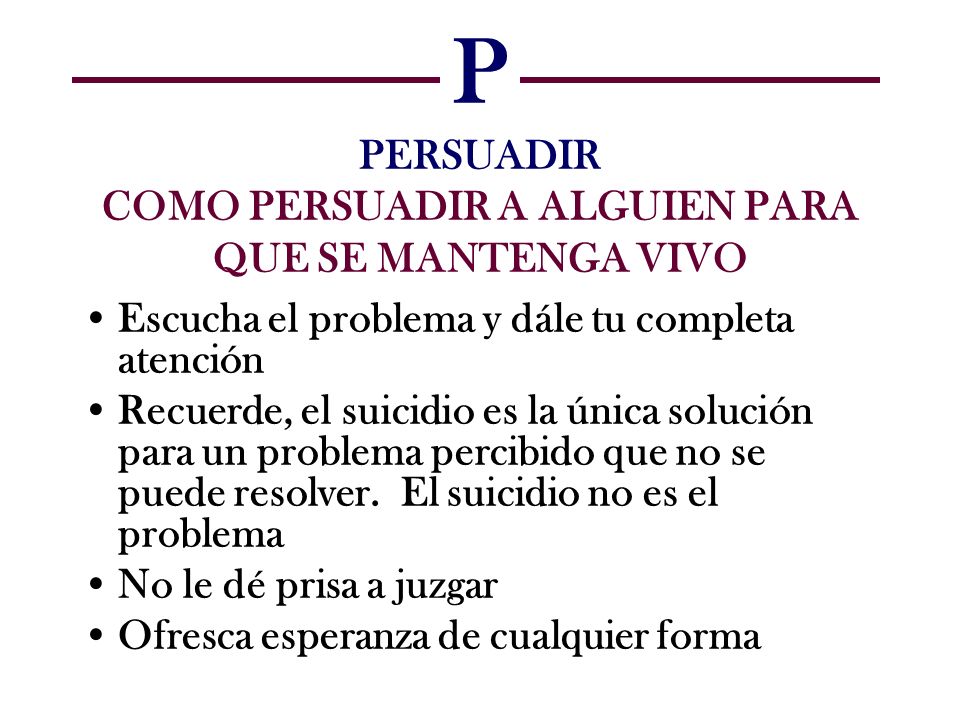 P PERSUADIR COMO PERSUADIR A ALGUIEN PARA QUE SE MANTENGA VIVO