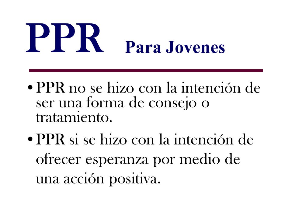 PPR Para Jovenes. PPR no se hizo con la intención de ser una forma de consejo o tratamiento.
