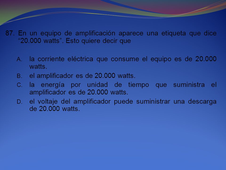 87. En un equipo de amplificación aparece una etiqueta que dice 20