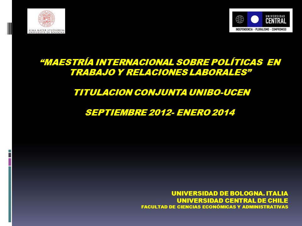 MAESTRÍA INTERNACIONAL SOBRE POLÍTICAS EN TRABAJO Y RELACIONES LABORALES TITULACION CONJUNTA UNIBO-UCEN SEPTIEMBRE ENERO 2014