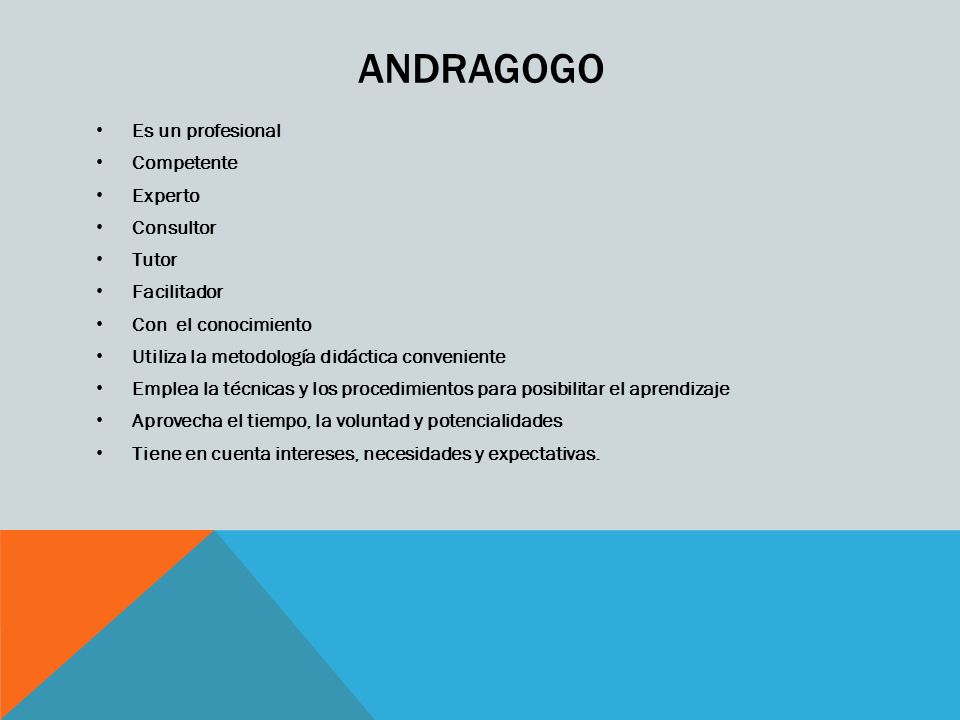 ANDRAGOGO Es un profesional Competente Experto Consultor Tutor