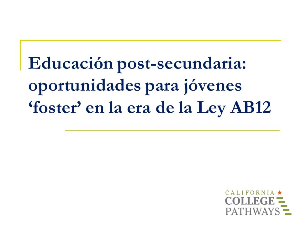 Educación post-secundaria: oportunidades para jóvenes ‘foster’ en la era de la Ley AB12
