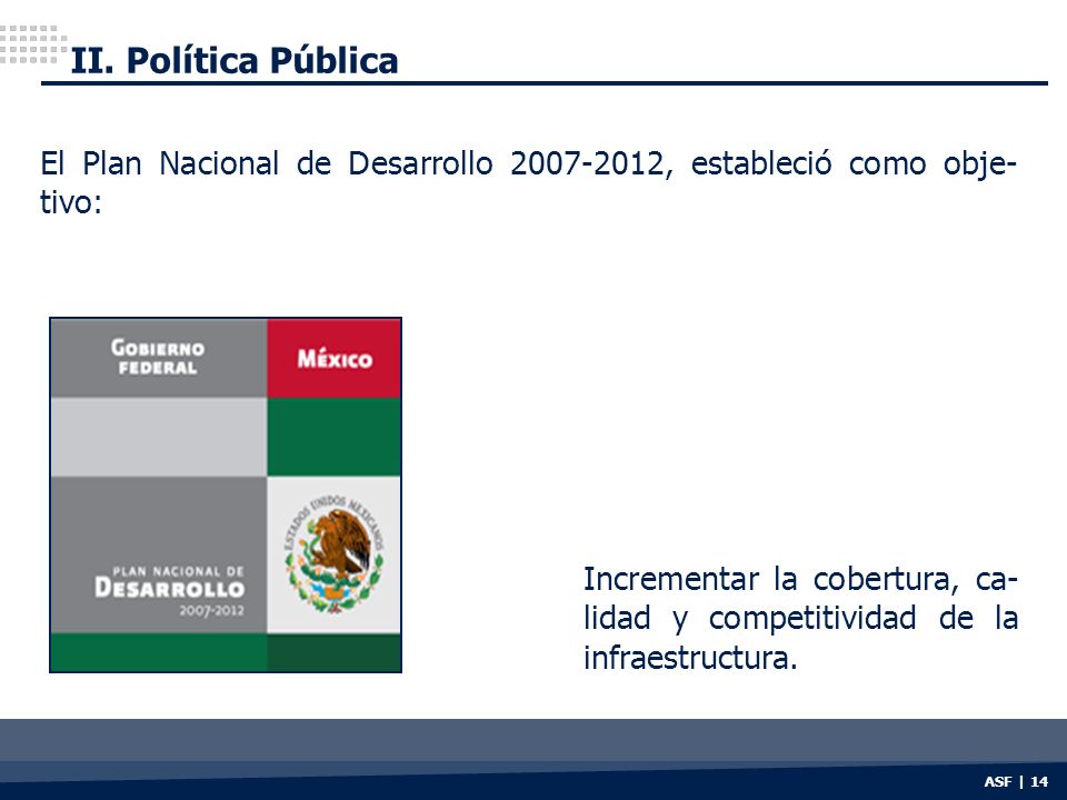 II. Política Pública El Plan Nacional de Desarrollo , estableció como obje-tivo: