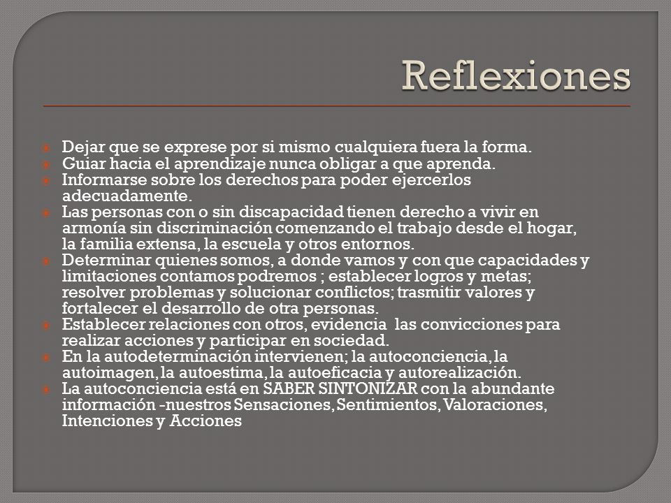 Reflexiones Dejar que se exprese por si mismo cualquiera fuera la forma. Guiar hacia el aprendizaje nunca obligar a que aprenda.