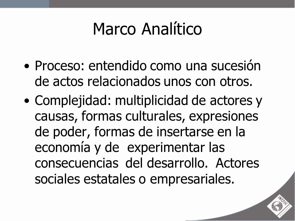 Marco Analítico Proceso: entendido como una sucesión de actos relacionados unos con otros.