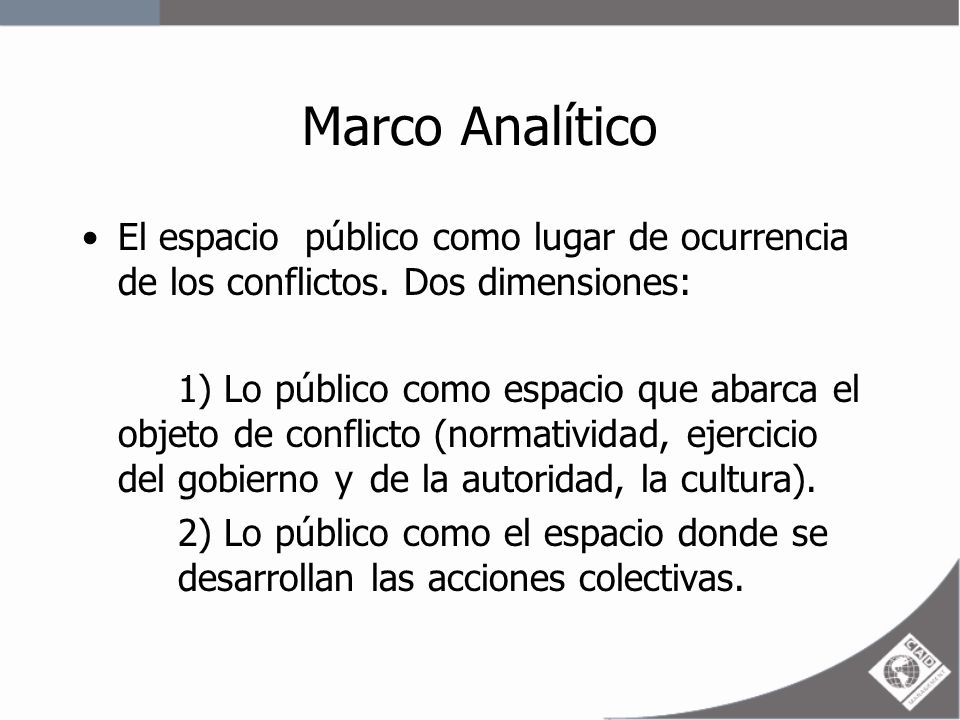 Marco Analítico El espacio público como lugar de ocurrencia de los conflictos. Dos dimensiones: