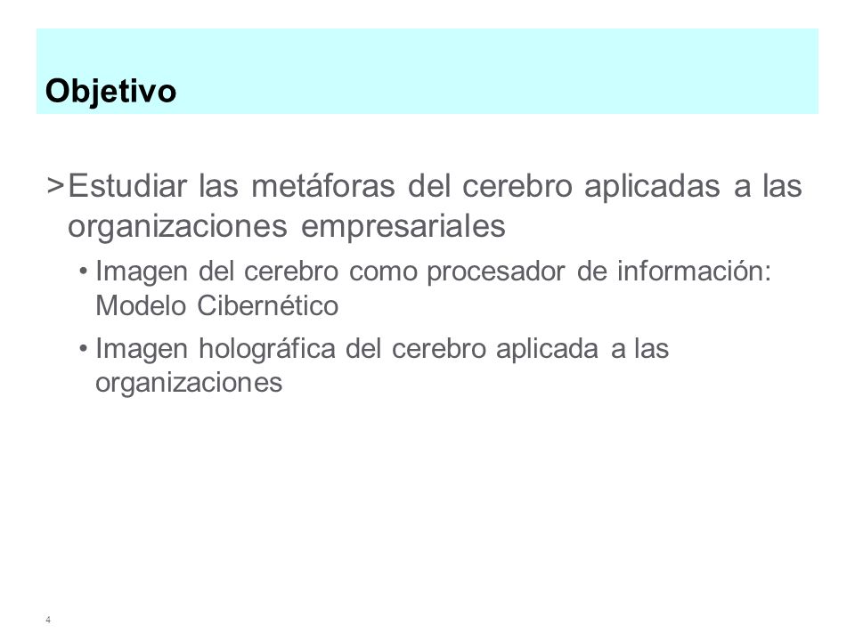 Objetivo Estudiar las metáforas del cerebro aplicadas a las organizaciones empresariales.