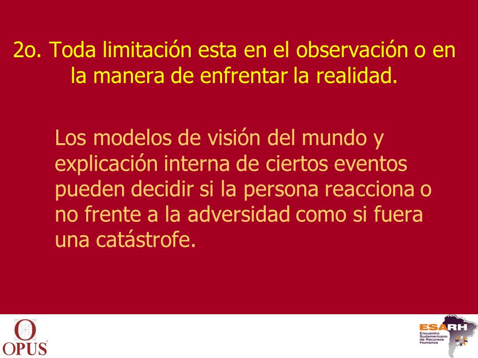 2o. Toda limitación esta en el observación o en la manera de enfrentar la realidad.