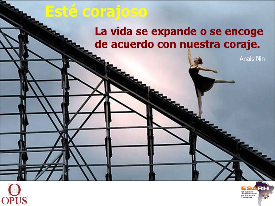 Esté corajoso La vida se expande o se encoge