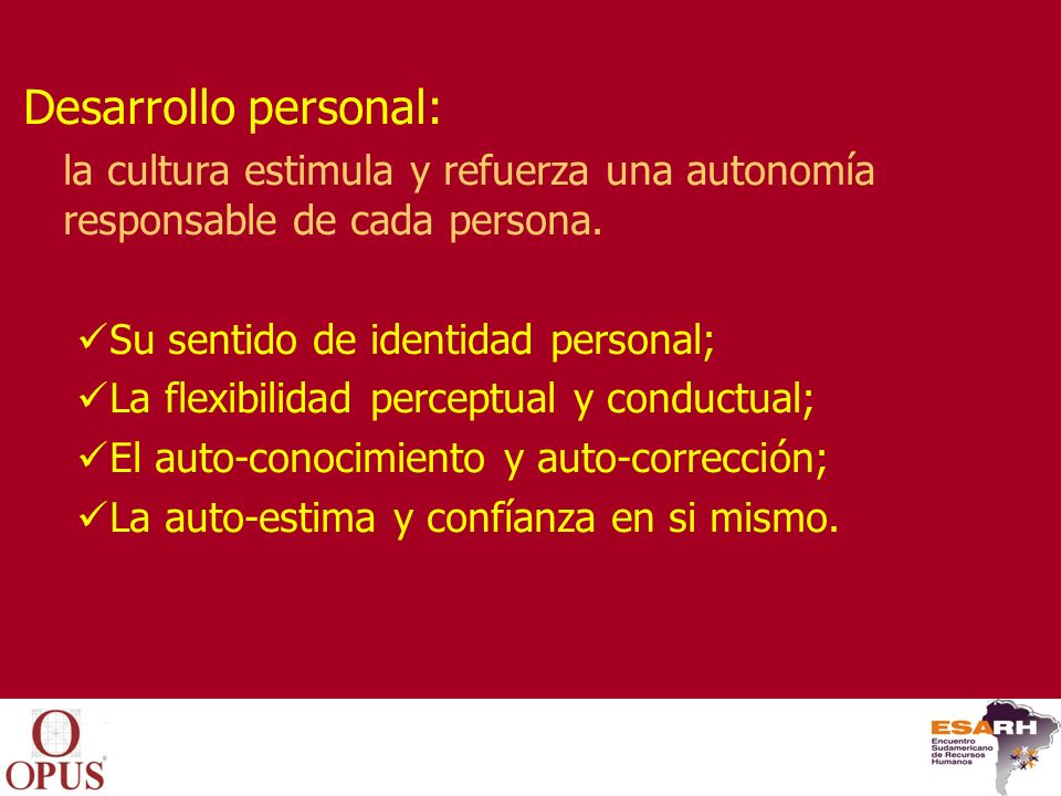 Desarrollo personal: la cultura estimula y refuerza una autonomía responsable de cada persona. Su sentido de identidad personal;