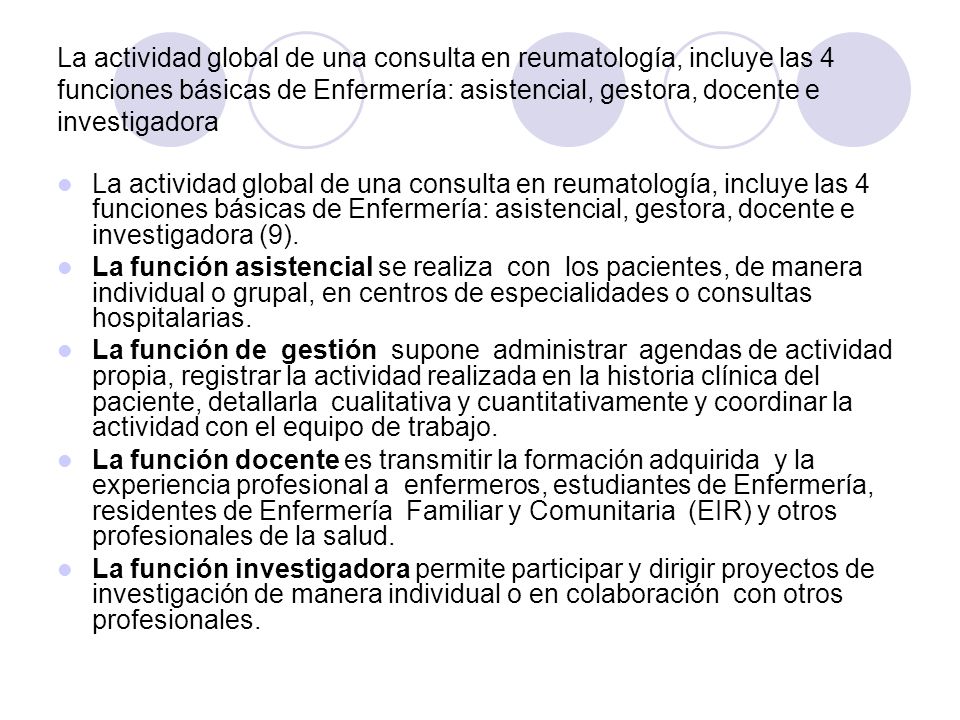 La actividad global de una consulta en reumatología, incluye las 4 funciones básicas de Enfermería: asistencial, gestora, docente e investigadora