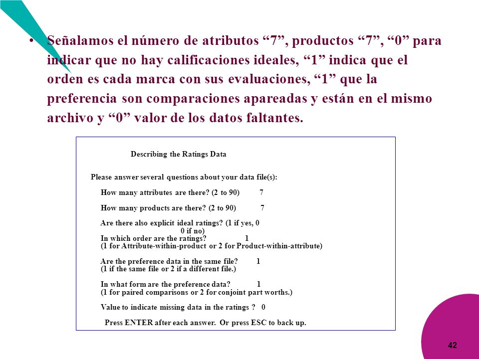 Señalamos el número de atributos 7 , productos 7 , 0 para indicar que no hay calificaciones ideales, 1 indica que el orden es cada marca con sus evaluaciones, 1 que la preferencia son comparaciones apareadas y están en el mismo archivo y 0 valor de los datos faltantes.