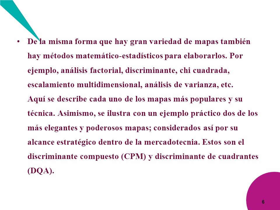 De la misma forma que hay gran variedad de mapas también hay métodos matemático-estadísticos para elaborarlos.