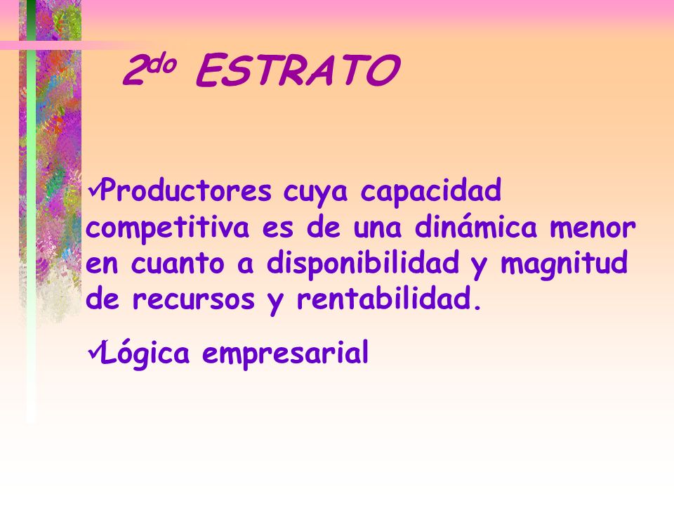 2do ESTRATO Productores cuya capacidad competitiva es de una dinámica menor en cuanto a disponibilidad y magnitud de recursos y rentabilidad.