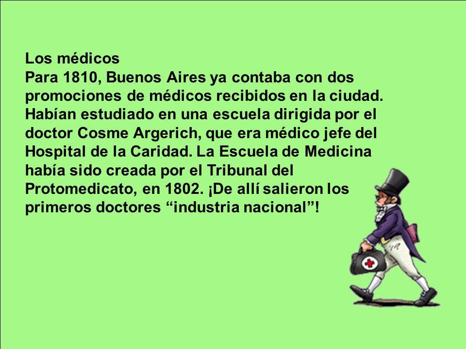 Los médicos Para 1810, Buenos Aires ya contaba con dos promociones de médicos recibidos en la ciudad.