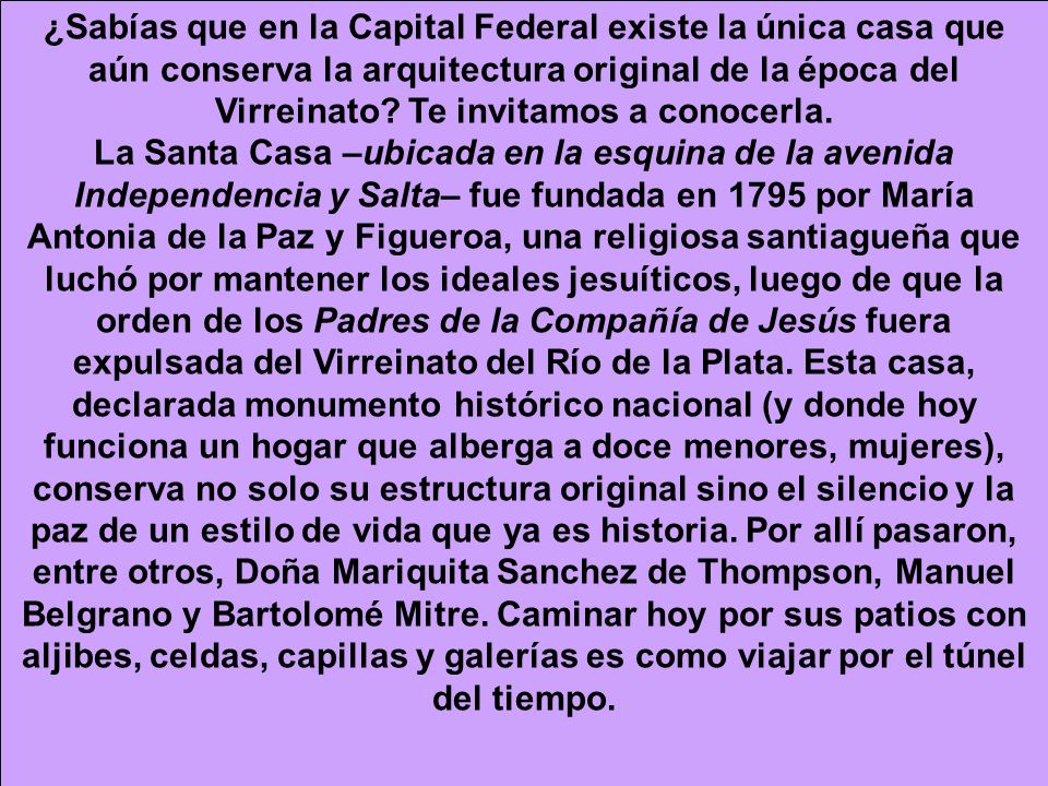 ¿Sabías que en la Capital Federal existe la única casa que aún conserva la arquitectura original de la época del Virreinato Te invitamos a conocerla.