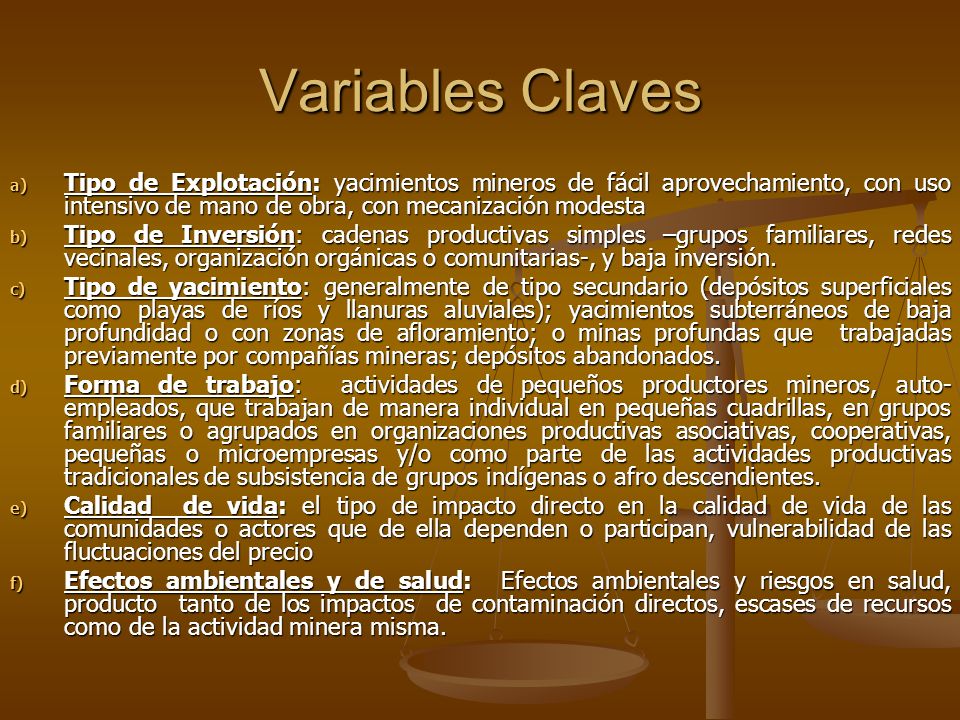 Variables Claves Tipo de Explotación: yacimientos mineros de fácil aprovechamiento, con uso intensivo de mano de obra, con mecanización modesta.