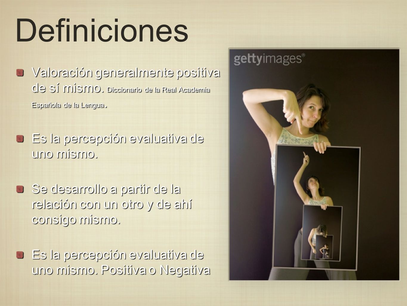 Definiciones Valoración generalmente positiva de sí mismo. Diccionario de la Real Academia Española de la Lengua.