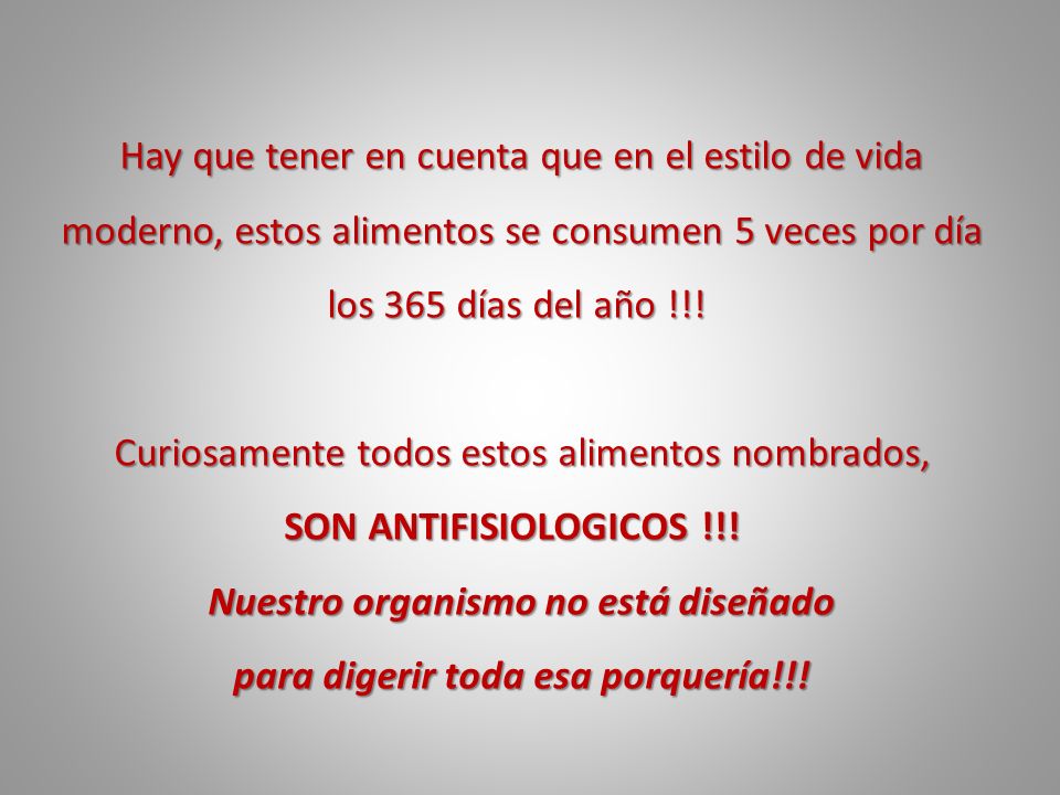 Nuestro organismo no está diseñado para digerir toda esa porquería!!!