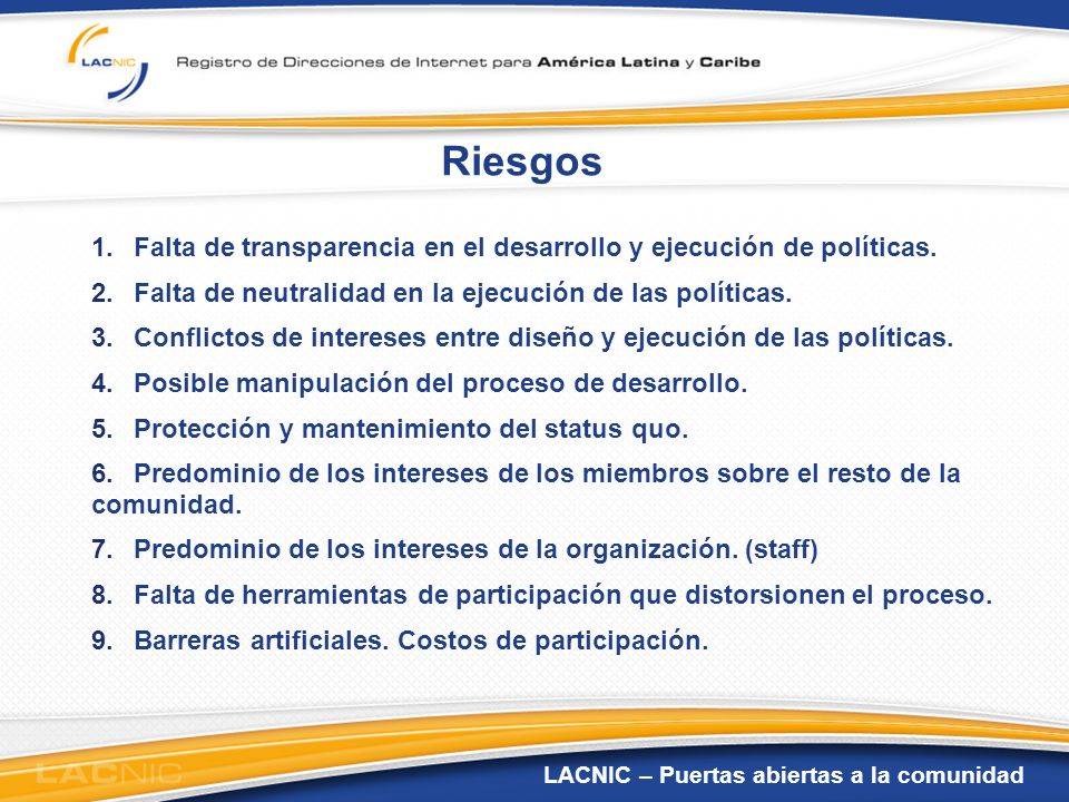 Riesgos Falta de transparencia en el desarrollo y ejecución de políticas. Falta de neutralidad en la ejecución de las políticas.