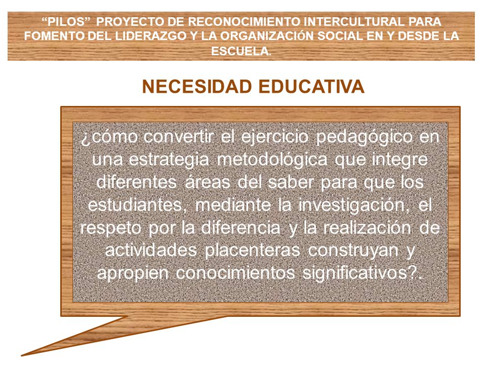 PILOS PROYECTO DE RECONOCIMIENTO INTERCULTURAL PARA FOMENTO DEL LIDERAZGO Y LA ORGANIZACIÓN SOCIAL EN Y DESDE LA ESCUELA.