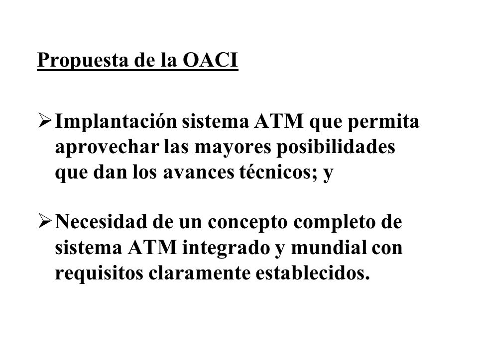 Propuesta de la OACI Implantación sistema ATM que permita aprovechar las mayores posibilidades que dan los avances técnicos; y.