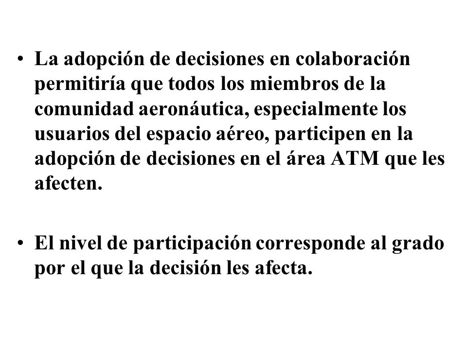 La adopción de decisiones en colaboración permitiría que todos los miembros de la comunidad aeronáutica, especialmente los usuarios del espacio aéreo, participen en la adopción de decisiones en el área ATM que les afecten.