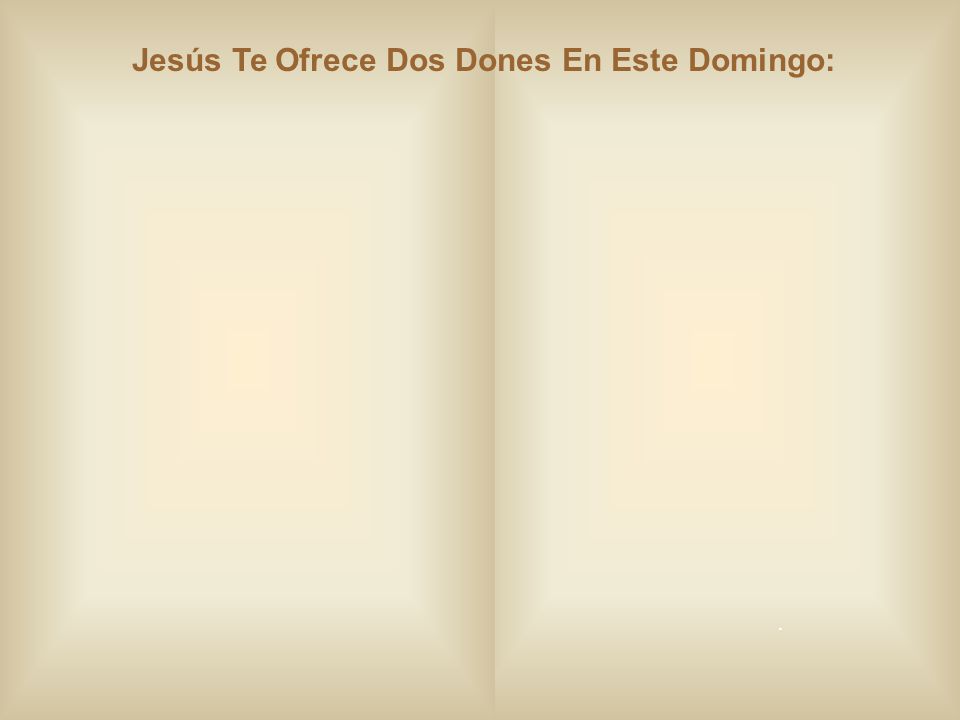 Jesús Te Ofrece Dos Dones En Este Domingo: