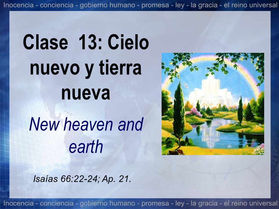 Clase 13: Cielo nuevo y tierra nueva New heaven and earth