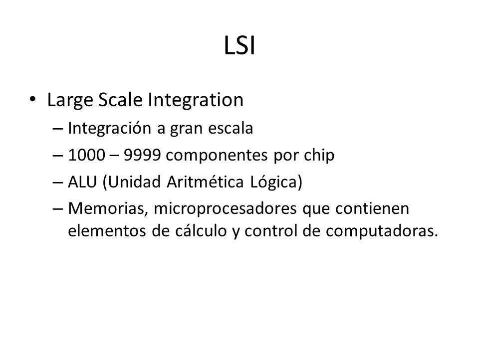LSI Large Scale Integration Integración a gran escala