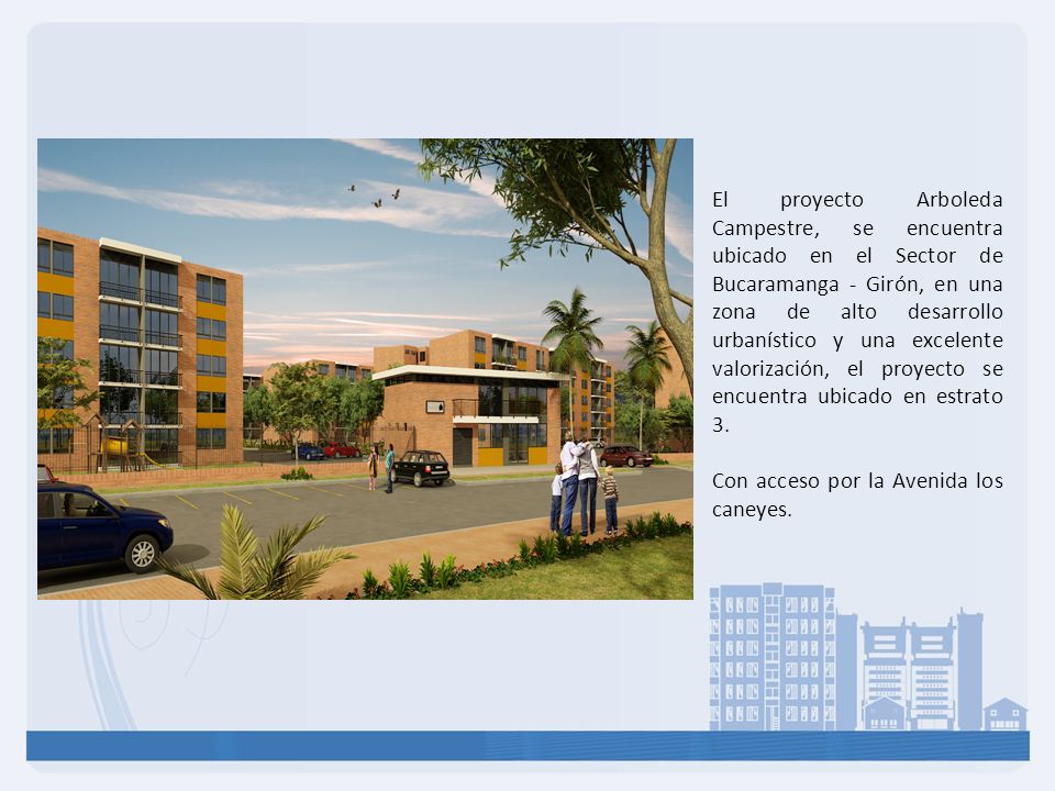 El proyecto Arboleda Campestre, se encuentra ubicado en el Sector de Bucaramanga - Girón, en una zona de alto desarrollo urbanístico y una excelente valorización, el proyecto se encuentra ubicado en estrato 3.