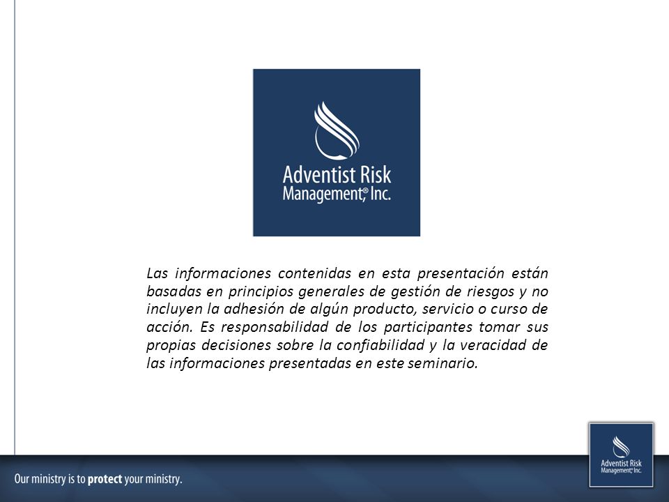 Las informaciones contenidas en esta presentación están basadas en principios generales de gestión de riesgos y no incluyen la adhesión de algún producto, servicio o curso de acción. Es responsabilidad de los participantes tomar sus propias decisiones sobre la confiabilidad y la veracidad de las informaciones presentadas en este seminario.